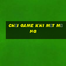 chơi game khi mất mạng