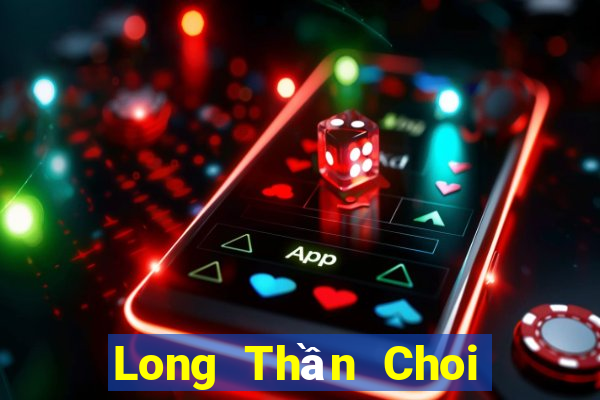 Long Thần Choi Game Đánh Bài Tiến Lên Miền Nam