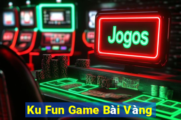 Ku Fun Game Bài Vàng