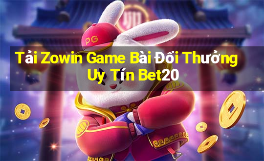 Tải Zowin Game Bài Đổi Thưởng Uy Tín Bet20