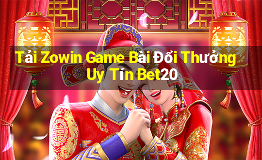 Tải Zowin Game Bài Đổi Thưởng Uy Tín Bet20