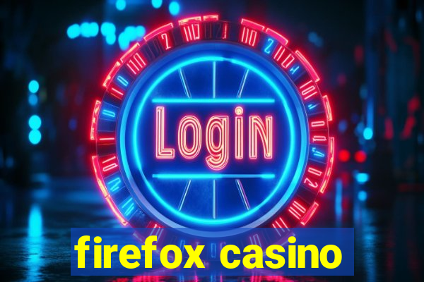 firefox casino