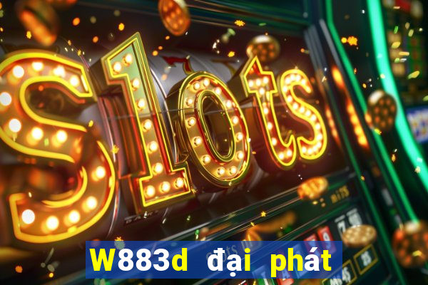 W883d đại phát 3d chính thức