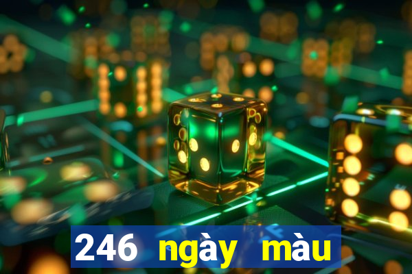 246 ngày màu sắc tốt