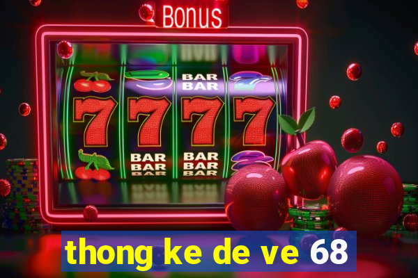 thong ke de ve 68