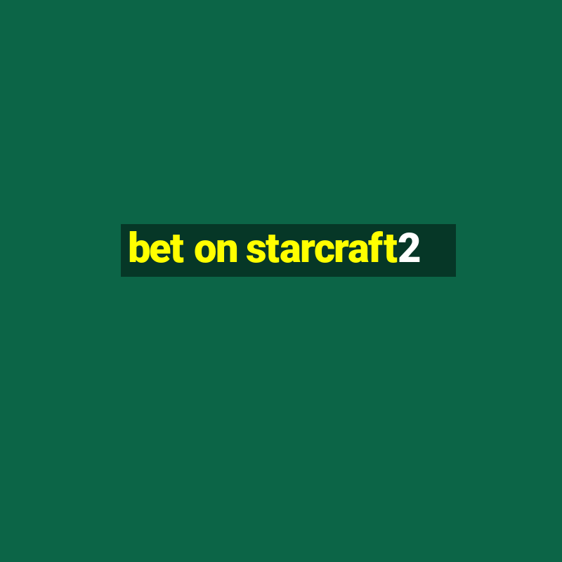 bet on starcraft2