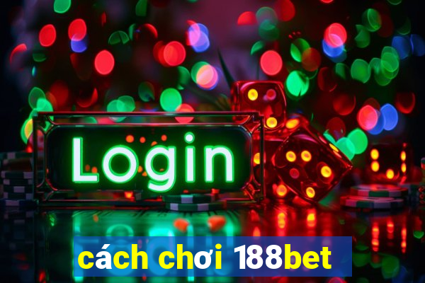 cách chơi 188bet