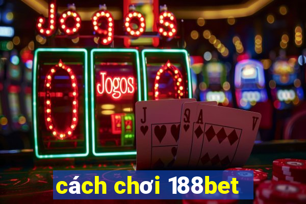 cách chơi 188bet