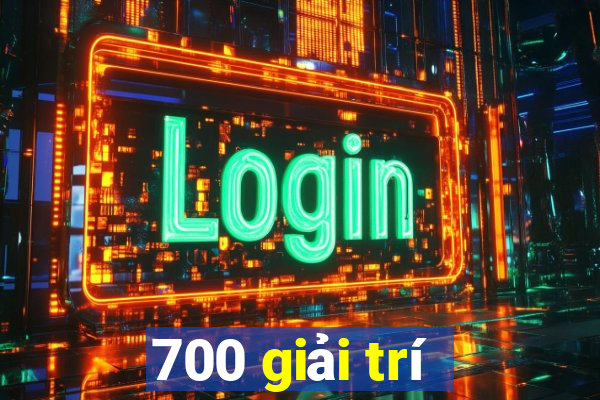 700 giải trí