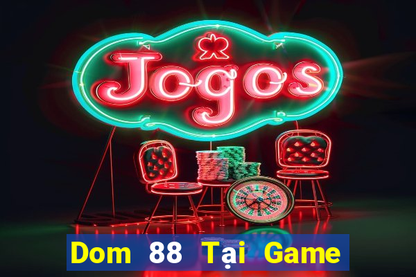 Dom 88 Tại Game Bài B52