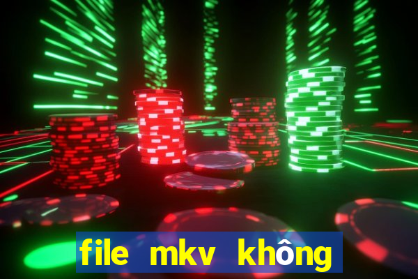 file mkv không có tiếng