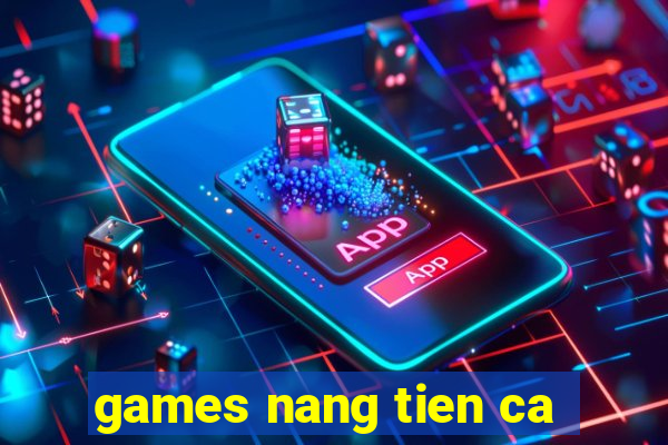 games nang tien ca