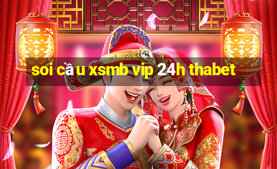 soi cầu xsmb vip 24h thabet