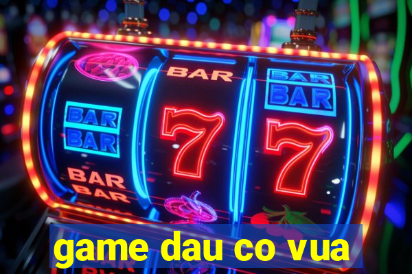 game dau co vua