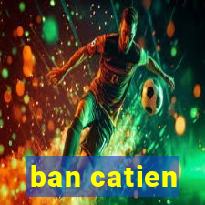 ban catien