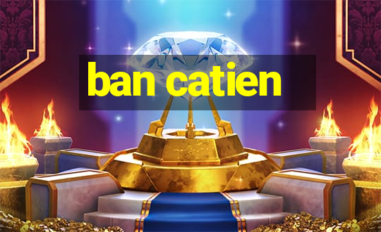 ban catien