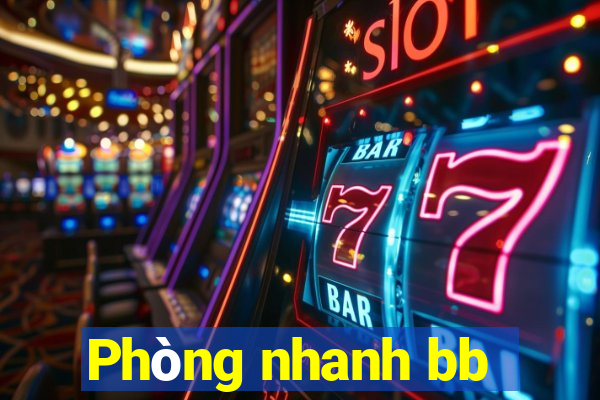 Phòng nhanh bb