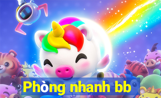 Phòng nhanh bb