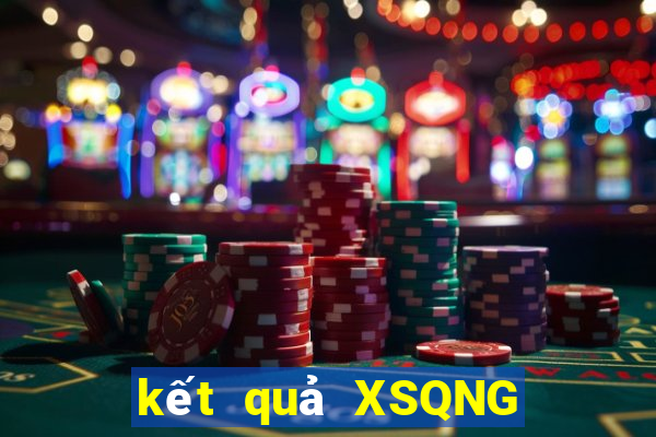 kết quả XSQNG ngày 10