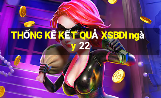 THỐNG KÊ KẾT QUẢ XSBDI ngày 22