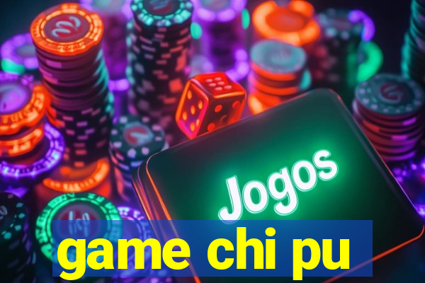 game chi pu