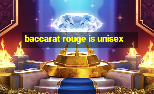 baccarat rouge is unisex