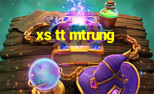 xs tt mtrung