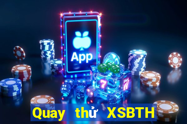 Quay thử XSBTH ngày 7