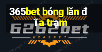 365bet bóng lăn đĩa trạm