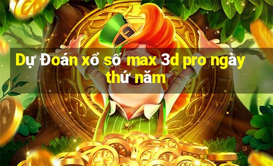 Dự Đoán xổ số max 3d pro ngày thứ năm