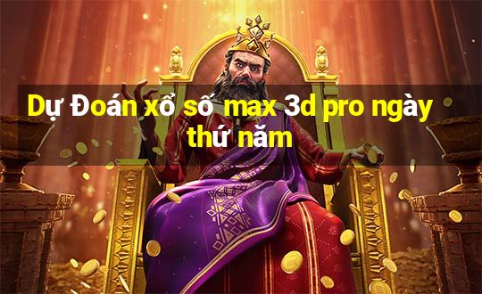 Dự Đoán xổ số max 3d pro ngày thứ năm