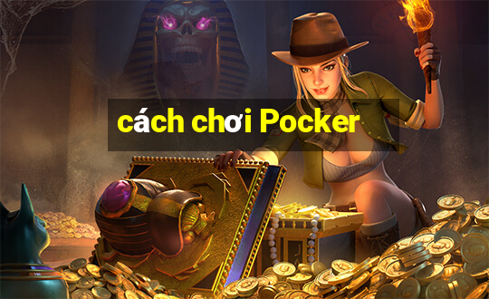 cách chơi Pocker