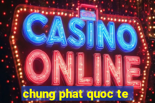 chung phat quoc te