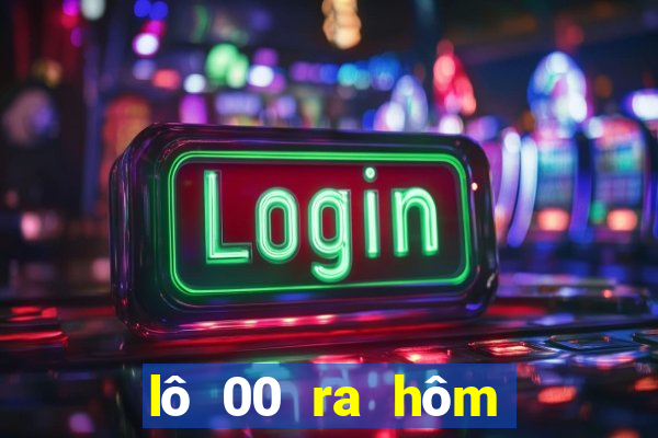 lô 00 ra hôm sau đánh con gì