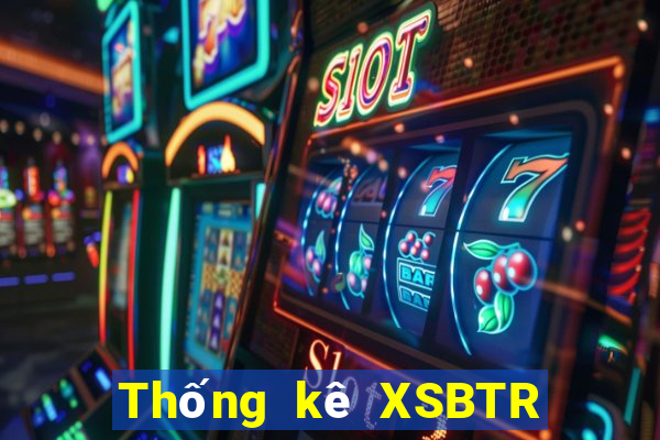 Thống kê XSBTR ngày 17