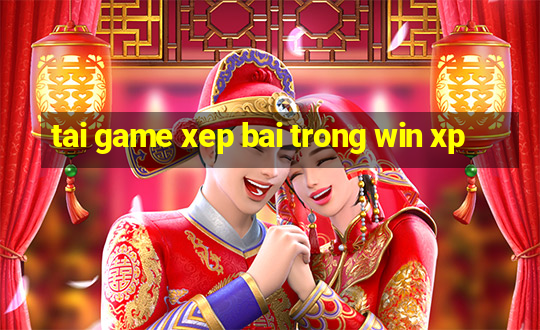 tai game xep bai trong win xp