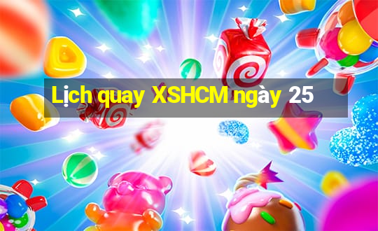 Lịch quay XSHCM ngày 25