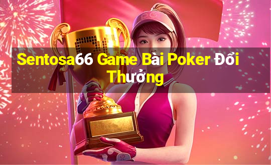 Sentosa66 Game Bài Poker Đổi Thưởng