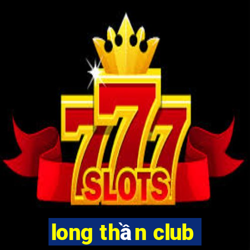 long thần club