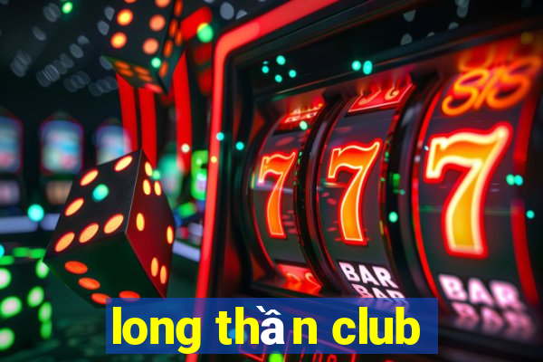 long thần club