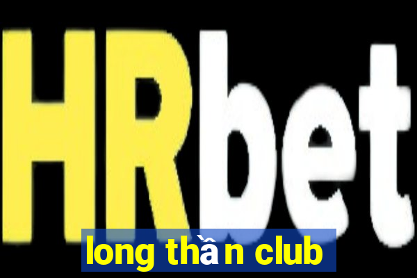 long thần club