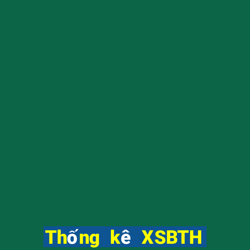 Thống kê XSBTH ngày 10