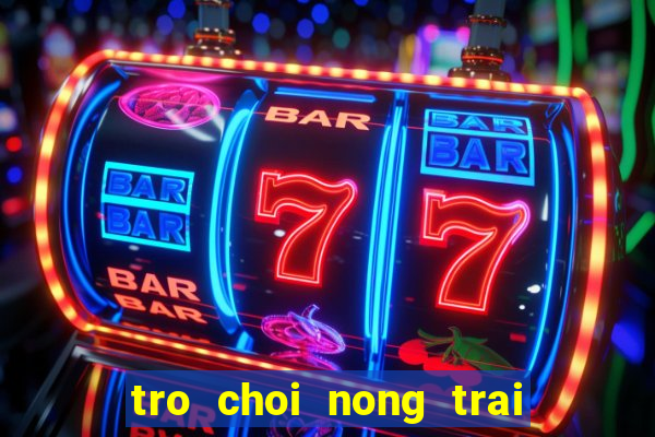 tro choi nong trai vui ve 5