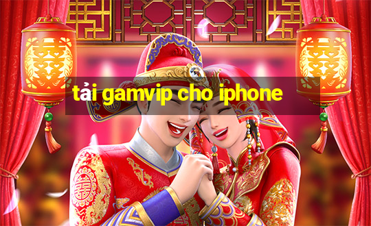 tải gamvip cho iphone