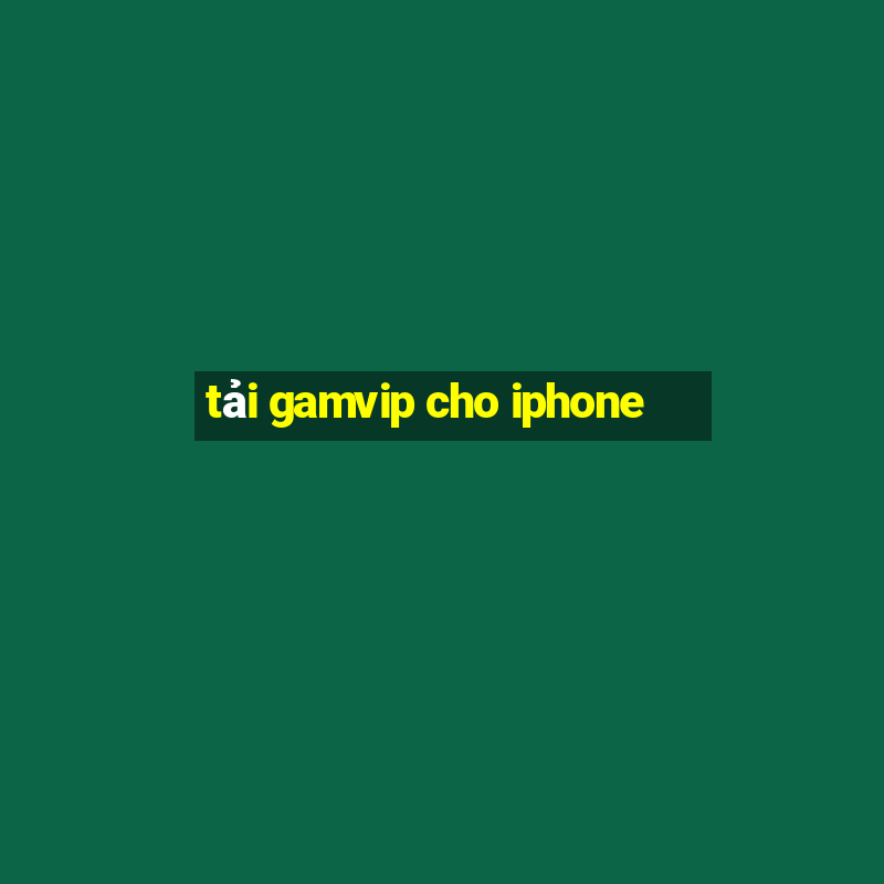 tải gamvip cho iphone