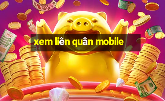 xem liên quân mobile