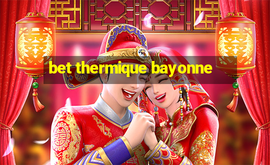 bet thermique bayonne