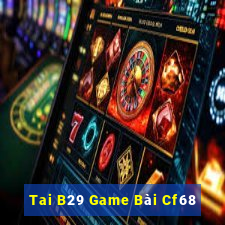 Tai B29 Game Bài Cf68