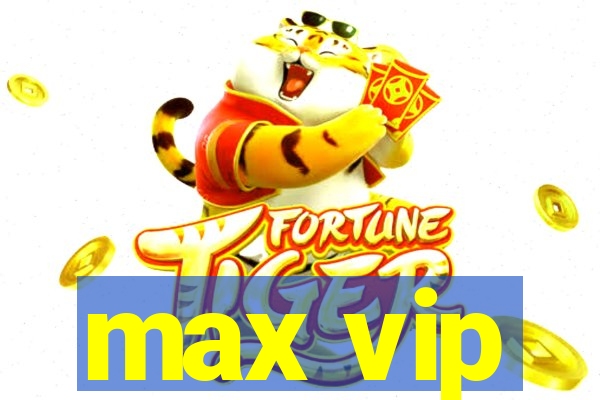 max vip