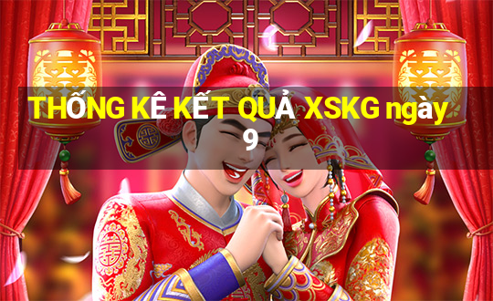 THỐNG KÊ KẾT QUẢ XSKG ngày 9